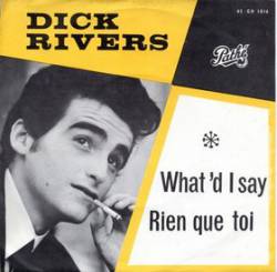 Dick Rivers : What'd I Say